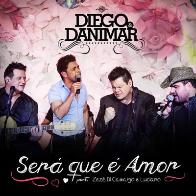 Será Que É Amor By Diego E Danimar, Zezé Di Camargo & Luciano's cover