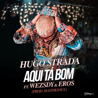 Aqui Tá Bom (feat. Wezsdy & Eros) (Radio Edit) By Wezsdy, Eros, Hugo Strada's cover