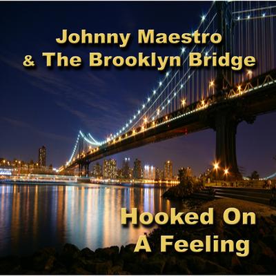 Hooked On a Feeling By Johnny Maestro & The Brooklyn Bridge's cover