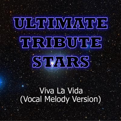 Coldplay - Viva La Vida (Vocal Melody Version) By Ultimate Tribute Stars's cover