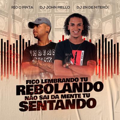 Fico Lembrando Tu Rebolando, Não Sai da Mente Tu Sentando By Dj John Mello, R10 O Pinta, Dj 2N de Niterói's cover