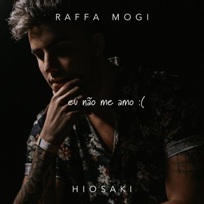 Eu Não Me Amo :( By Sadstation, Raffa Mogi, Hiosaki's cover