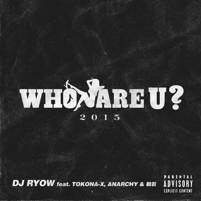 Who Are U ? 2015 (feat. TOKONA-X, Anarchy & 般若) By DJ RYOW, Tokona-X, ANARCHY, Hannya's cover