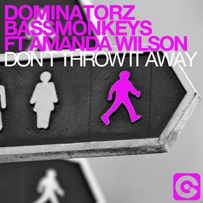 Don't Throw It Away (Dominatorz Extended Club Mix) By Dominatorz, Bassmonkeys, Amanda Wilson's cover
