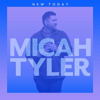 New Today By Micah Tyler's cover