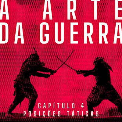A Arte da Guerra, Capítulo 4: Posições Táticas By Antônio Moreno's cover