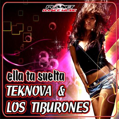 Ella Ta Suelta (Original Mix) By Teknova, Los Tiburones's cover