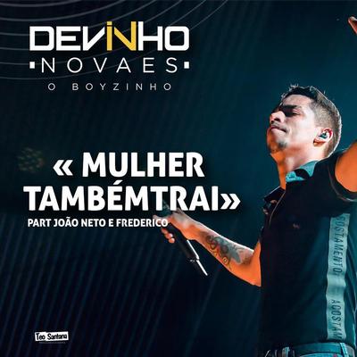 Mulher Também Trai (feat. João Neto & Frederico) (Ao Vivo) By Devinho Novaes, João Neto & Frederico's cover