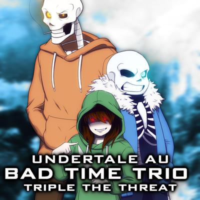 Undertale AU: Bad Time Trio (Triple the Threat)'s cover