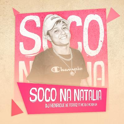 Soco Na Natalia (feat. Mc Nem Jm & Mc Rd) By Dj Henrique de Ferraz, Mc Nem Jm, Mc RD's cover