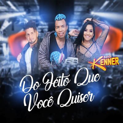Do Jeito Que Você Quiser By Banda Kenner's cover