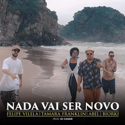 Nada Vai Ser Novo By Felipe Vilela, Abel, Tamara, Biorki's cover