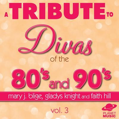 A Tribute to the Divas of the 80's and 90's: Mary J. Blige, Gladys Knight and Faith Hill, Vol. 3's cover