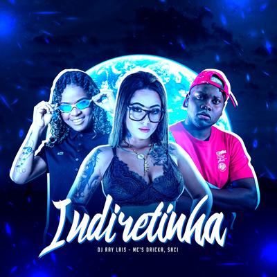 Indiretinha By dj ray lais, Mc Dricka, MC Saci's cover