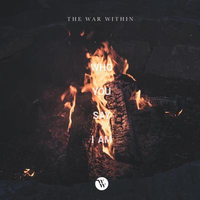 Who You Say I Am (Campfire Version) By The War Within's cover