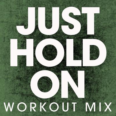 Just Hold On (Workout Mix) By Power Music Workout's cover