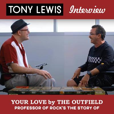 The Story of "Your Love" by The Outfield: The Professor of Rock Presents The Tony Lewis Interview's cover