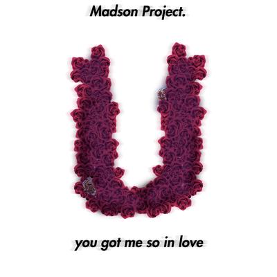 You Got Me So in Love By Madson Project.'s cover