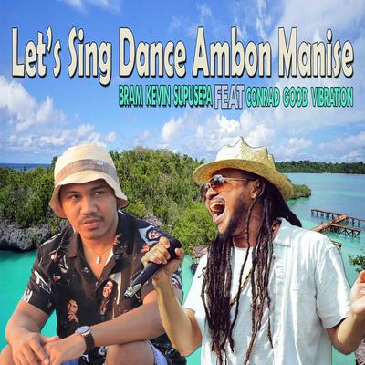 Let' Sing And Dance Ambon Manise By Bram Kevin Supusepa, Conrad Good Vibration's cover