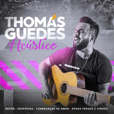 Refém / Despedida / Lembranças de Amor / Rosas Versos e Vinhos (Acústico) By Thomas Guedes's cover