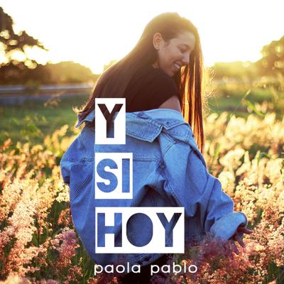 Y Si Hoy By Paola Pablo's cover