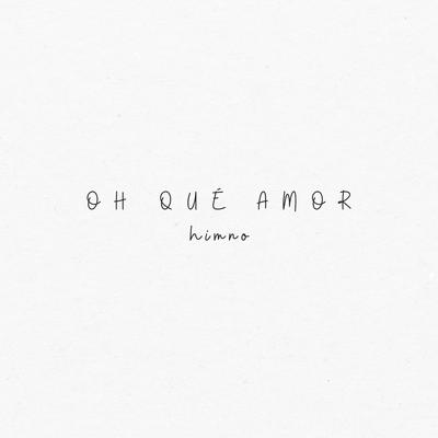 Oh Qué Amor, Himno By Mafe Calderon, Samuel Abarca, Israel Santos's cover