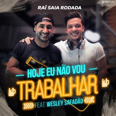 Hoje Eu Não Vou Trabalhar By Wesley Safadão, Raí Saia Rodada's cover