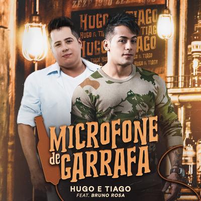Microfone de Garrafa By Hugo E Tiago, Bruno Rosa's cover