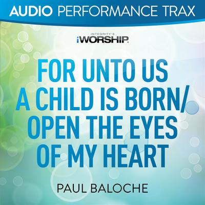 For Unto Us a Child Is Born/Open the Eyes of My Heart [Audio Performance Trax]'s cover