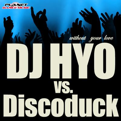 Without Your Love (Discoduck Mix) By Discoduck, DJ Hyo's cover