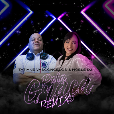 Pela Graça (Remix) By Noble DJ, Tatiane Vasconcelos's cover