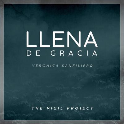 Llena De Gracia By The Vigil Project, Verónica Sanfilippo's cover