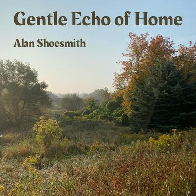 Gentle Echo of Home By Alan Shoesmith's cover