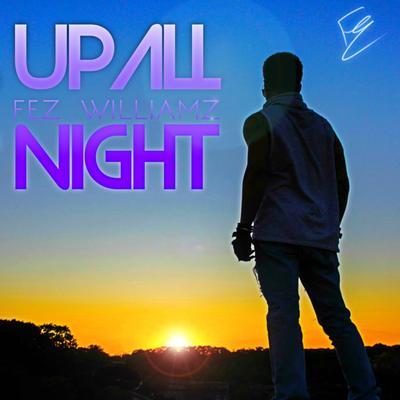 Up All Night By Fez Williamz's cover