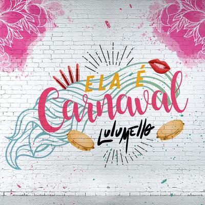 Ela É Carnaval By Lulu Mello's cover