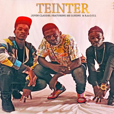 Teinter By DJ King, R.A.O.U.L, Juvin Claudel's cover