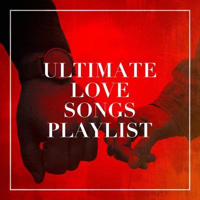 Ultimate Love Songs Playlist's cover