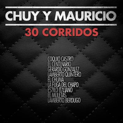 Chuy y Maurico, 30 Corridos: Coquio Castro, El Centenario, Gerardo Gonzalez, Lamberto Quintero, El Chuma, La Fuga del Chapo, Estilo Italiano, El Muletas, Lamberto Berdugo's cover