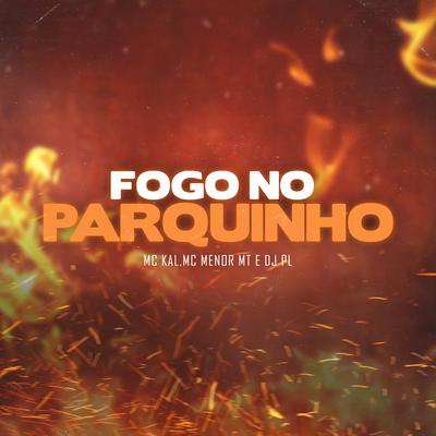Fogo no Parquinho By MC Kal, Dj PL, MC Menor MT's cover