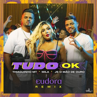 Tudo Ok (Eudora Remix) By Thiaguinho MT, Mila, JS o Mão de Ouro's cover