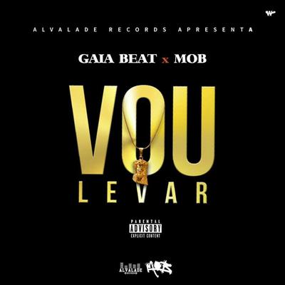 Vou Levar By Gaia Beat, M.O.B's cover