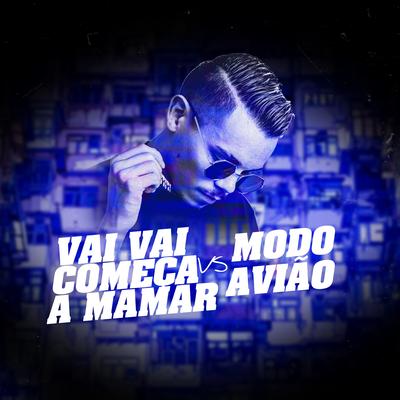 Vai Vai Começa a Mamar Vs Modo Avião By Mc Kasemiro, DJ DN, MC Menor MT's cover
