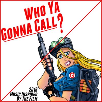 Who Ya Gonna Call? (2016 Music Inspired by the Film)'s cover