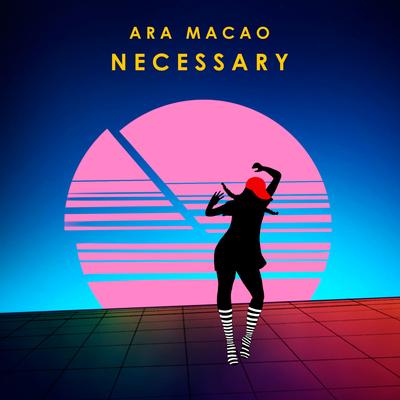 Necessary By Ara Macao's cover