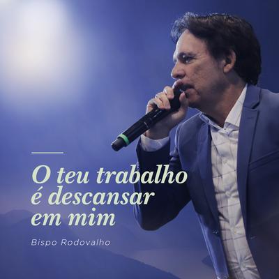 O Teu Trabalho É Descansar em Mim By Patricia Rezende, Bispo Rodovalho's cover