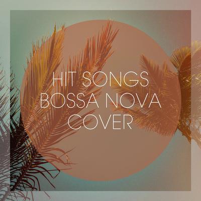 Hit Songs Bossa Nova Cover's cover