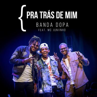 Pra Trás de Mim By Banda DOPA, MC Juniinho's cover