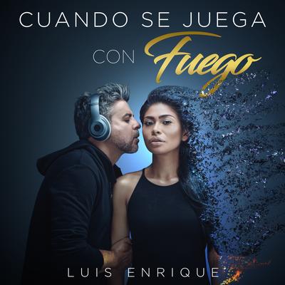 Cuando Se Juega Con Fuego By Luis Enrique's cover