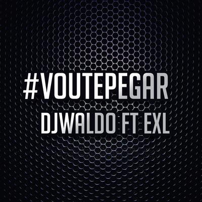Vou Te Pegar (feat. EXL) By Dj Waldo, Exl's cover