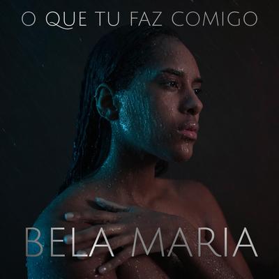 O Que Tu Faz Comigo By Bela Maria's cover